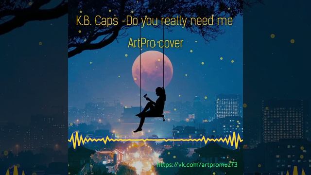 K.B. Caps - Do you really need me (ArtPro Cover) смотреть онлайн