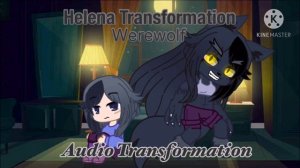 Helena Transformation •Werewolf• {Audio Transformation}