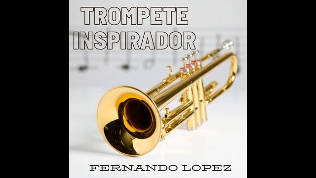 TROMPETE INSPIRADOR - FERNANDO LOPEZ смотреть онлайн