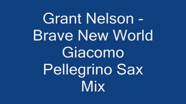 Grant Nelson - Brave New World _Giacomo Pellegrino Sax Mix смотреть онлайн
