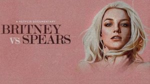 Britney Vs Spears (2021, оригинальный фильм на английском)