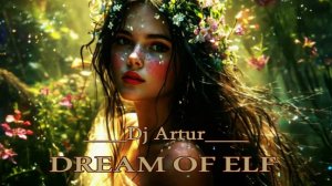 DREAM OF ELF - Dj Artur___Невероятно красивая музыка, способная проникнуть в самое сердце