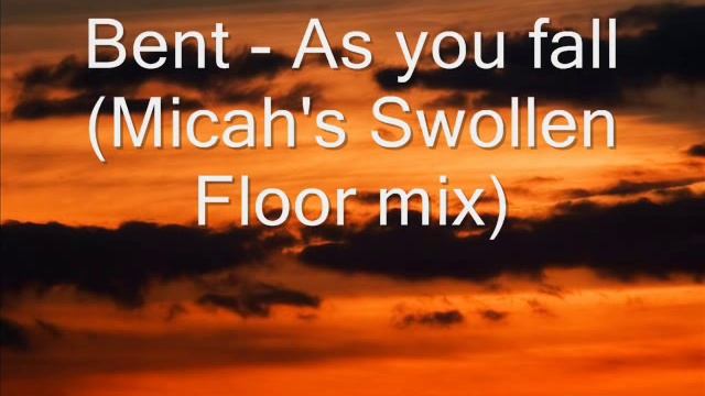 Bent - As you fall (Micah's Swollen Floor mix) смотреть онлайн