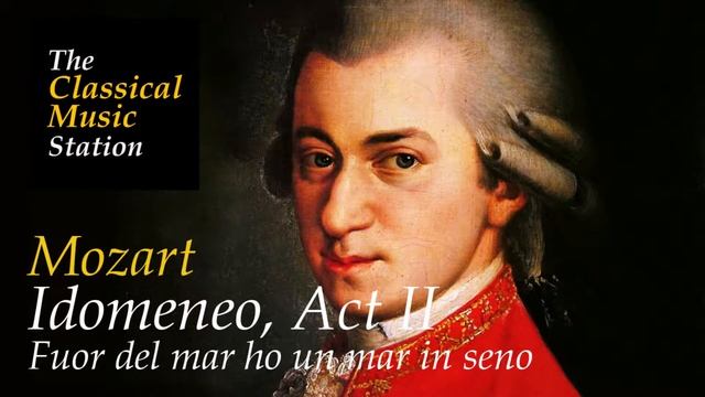 W. A. Mozart - Idomeneo, Act II - Fuor del mar ho un mar in seno | The Classical Music Station смотреть онлайн