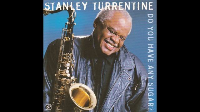 Stanley Turrentine - Do You Have Any Sugar? смотреть онлайн