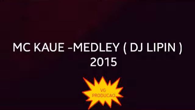 MC KAUE - MEDLEY ( DJ LIPIN ) NOVA 2015 смотреть онлайн