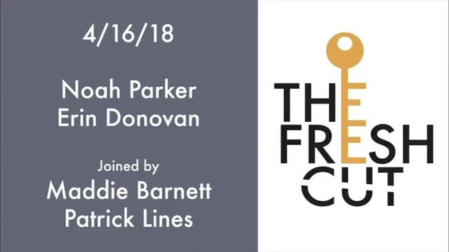 The Fresh Cut 4/16/18 With Maddie Barnett & Patrick Lines