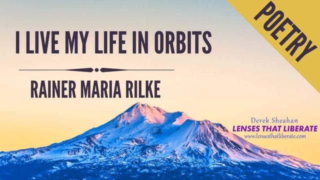 I Live My Life in Growing Orbits ~ Rainer Maria Rilke | Lenses That Liberate смотреть онлайн