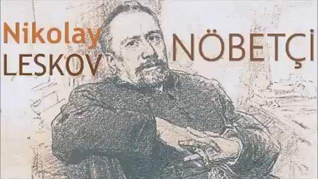 "NÖBETÇİ" Nikolay LESKOV sesli öykü Akın ALTAN смотреть онлайн