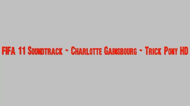 FIFA 11 Soundtrack - Charlotte Gainsbourg - Trick Pony HD !! смотреть онлайн