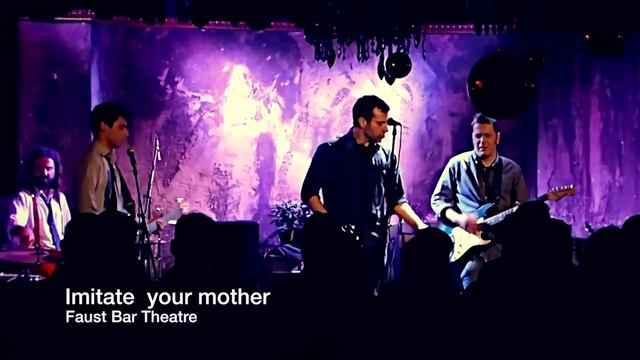 Imitate your mother @ Faust Bar Theatre смотреть онлайн