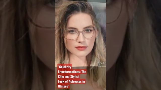 Celebrity Transformations: The Chic and Stylish Look of Actresses in Glasses смотреть онлайн