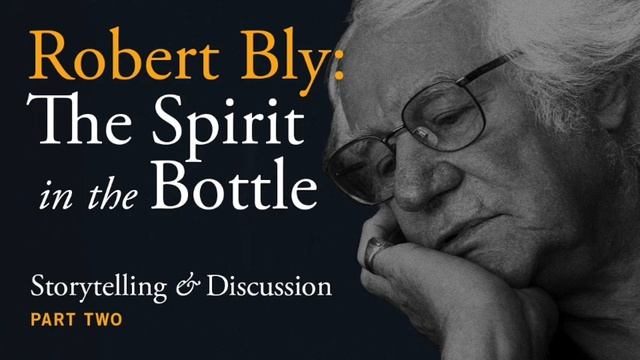 Robert Bly: The Spirit in the Bottle Part Two смотреть онлайн