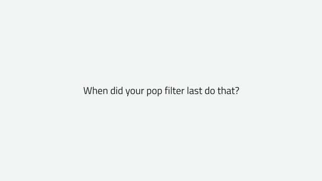 When did your Pop Filter last do that? - The Filters смотреть онлайн