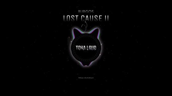 Burgos – Lost Cause II (Toha Loud Remix)