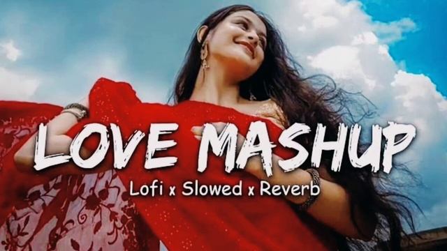 LOVE MASHUP SONG || LOFI × SLOWED × REVERB ♥️💕♥️ || VIRAL MUSIC || BEST MASHUP OF THE WORLD смотреть онлайн