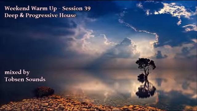 Weekend Warm Up - Session 39 (Deep & Progressive House - mixed by Tobsen Sounds) смотреть онлайн