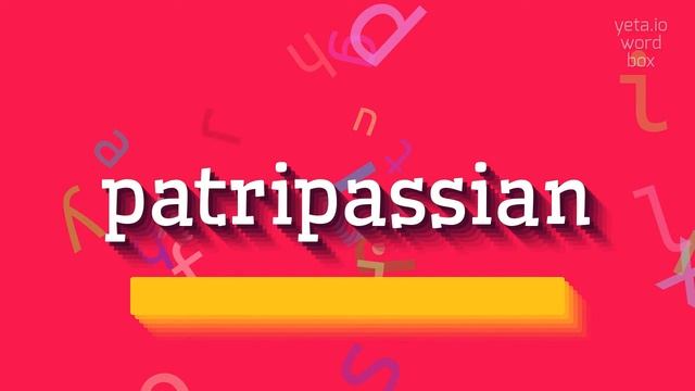 PATRIPASSIAN - HOW TO SAY PATRIPASSIAN? #patripassian смотреть онлайн