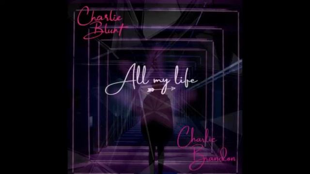 Charlie Brandon - All My Life - ft.Charlie Blunt смотреть онлайн
