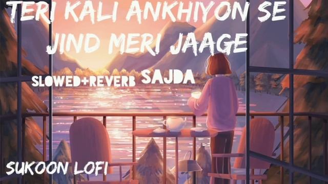 (Slowed+reverb)Teri kali ankhiyon se jind meri jaage (SAJDA)sukoon lofi. смотреть онлайн