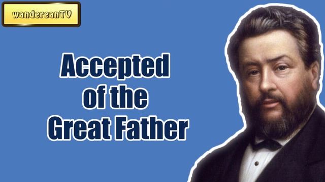 Accepted of the Great Father || Charles Spurgeon - Volume 29: 1883 смотреть онлайн