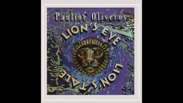 Pauline Oliveros - Lion's Eye Lion's Tale (2006) [FULL ALBUM] смотреть онлайн