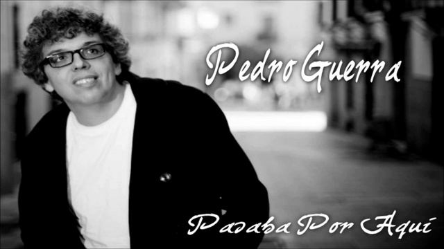 PEDRO GUERRA - PASABA POR AQUÍ (Studio) смотреть онлайн
