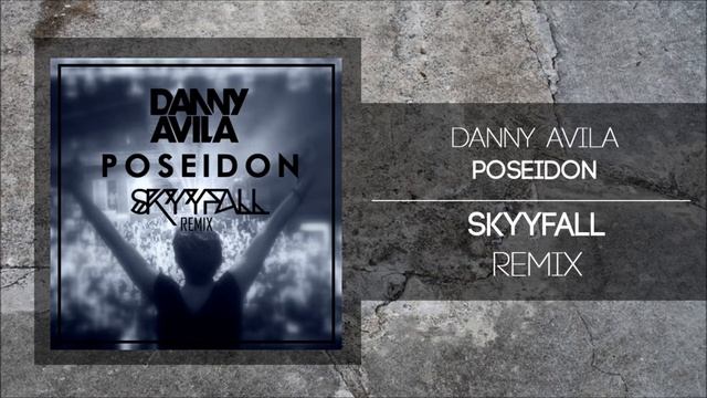 Danny Avila - Poseidon (Skyyfall Remix) смотреть онлайн