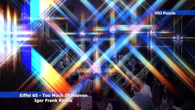 Eiffel 65 - Too Much Of Heaven (Igor Frank Remix) clip 2K19 ★VDJ Puzzle★ смотреть онлайн