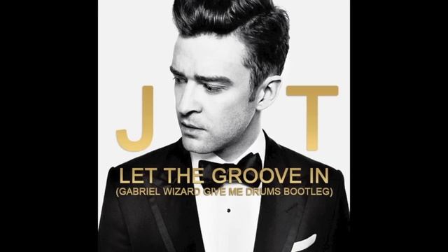 JUSTIN TIMBERLAKE - LET THE GROOVE GET IN (GABRIEL WIZARD GIVE ME DRUMS BOOTLEG) смотреть онлайн