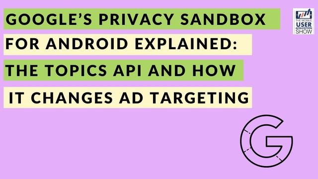 🤖Google’s Privacy Sandbox for Android explained: The Topics API and how it changes ad targeting🎯 смотреть онлайн