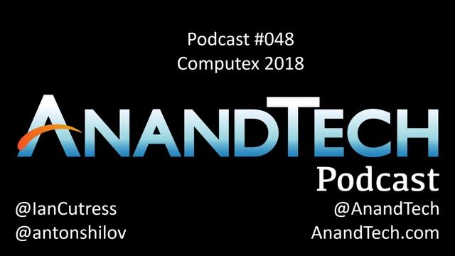 The AnandTech Podcast 048: Computex 2018 смотреть онлайн