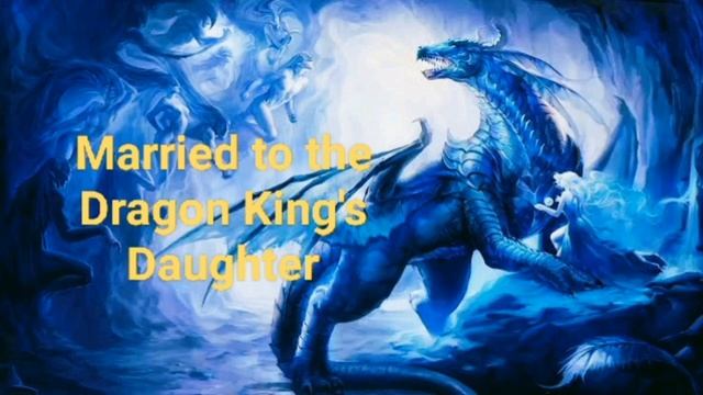 Married to the Dragon King's Daughter Episode 241,242,243,244,245,246,247,248,249,250 смотреть онлайн