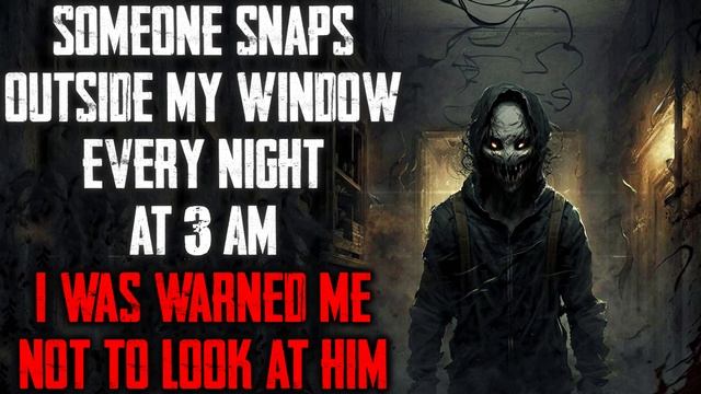 "Someone Snaps Outside My Window Every Night At 3 AM I Was Warned Not To Look At Him" CreepyPasta смотреть онлайн