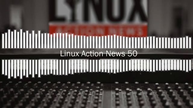 Linux Action News 50 смотреть онлайн
