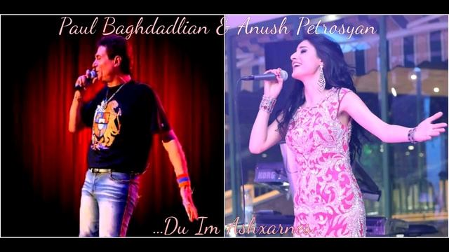 Paul Baghdadlian & Anush Petrosyan - Du Im Ashxarnes