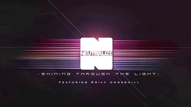 Neutralize - Shining Through The Light Ft. Emily Underhill смотреть онлайн