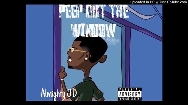 Almighty JD - Peep Out the Window смотреть онлайн