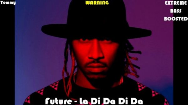 Future - La Di Da Di Da (Extreme Bass Boosted)