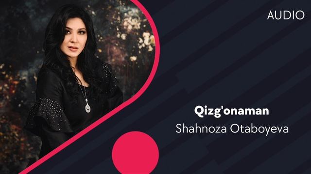 Shahnoza Otaboyeva - Qizg'onaman | Шахноза Отабоева - Кизгонаман (AUDIO) смотреть онлайн