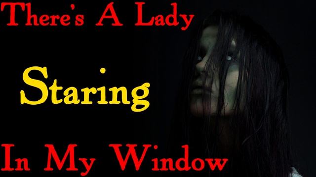 Scary Stories | Creepypasta | There's a lady staring in my window смотреть онлайн