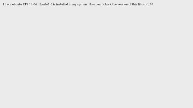 Ubuntu: How can I check the version of libusb-1.0 running on ubuntu 14.04? смотреть онлайн