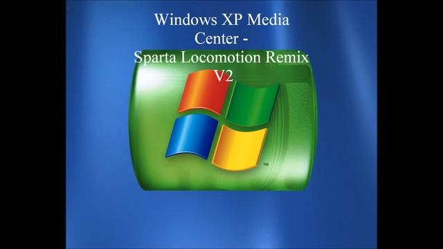 {Reupload} Windows XP Media Center - Sparta Locomotion Remix V2 смотреть онлайн