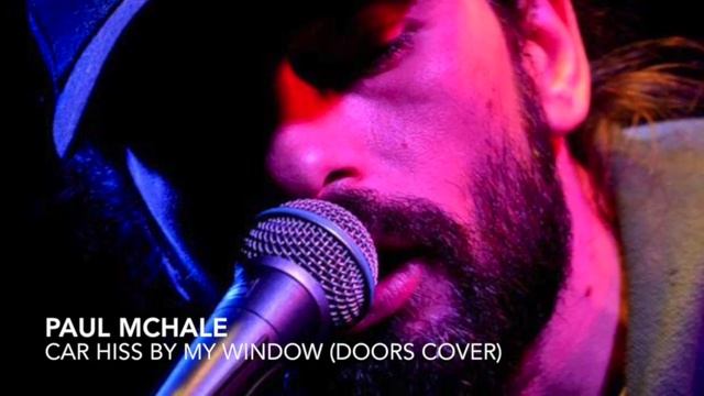 Paul McHale : Car Hiss By My Window (Doors Cover) смотреть онлайн