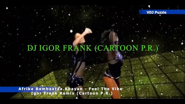 Afrika Bambaataa.Khayan - Feel The Vibe (Igor Frank Remix) clip 2K19 ★VDJ Puzzle★ смотреть онлайн