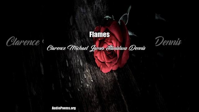 Flames (Clarence Michael James Stanislaus Dennis Poem) смотреть онлайн