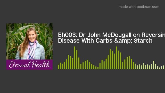 EH003: Dr John McDougall on Reversing Disease With Carbs & Starch смотреть онлайн