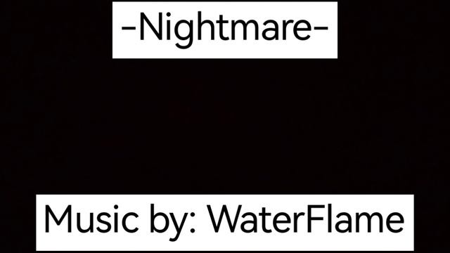 -Nightmare- Music By WaterFlame. It's Scary...