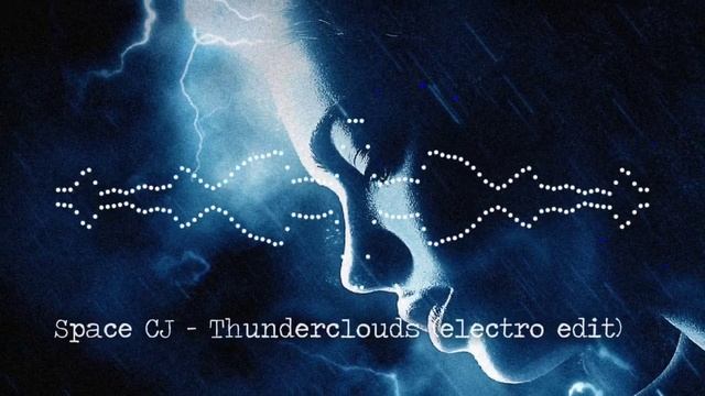 Space CJ - Thunderclouds (electro Edit)