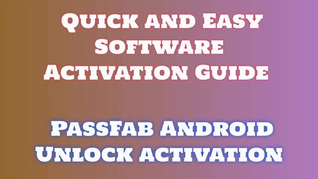 PassFab Android Unlock License Activation Tutorial + Downloading PassFab Android Unlock
